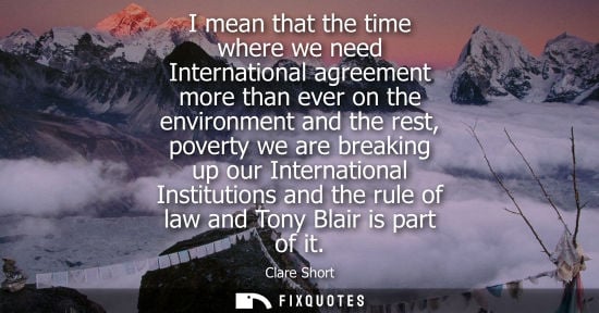 Small: I mean that the time where we need International agreement more than ever on the environment and the re
