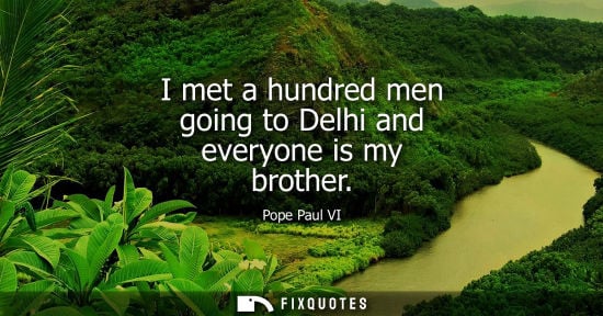 Small: I met a hundred men going to Delhi and everyone is my brother - Pope Paul VI