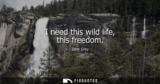 Small: I need this wild life, this freedom