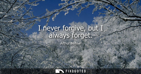 Small: I never forgive, but I always forget