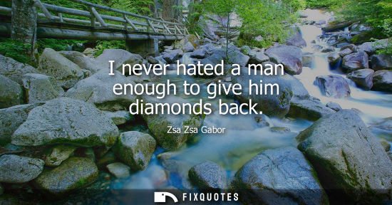 Small: I never hated a man enough to give him diamonds back