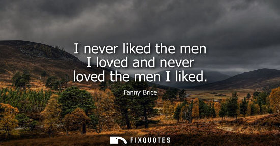 Small: I never liked the men I loved and never loved the men I liked