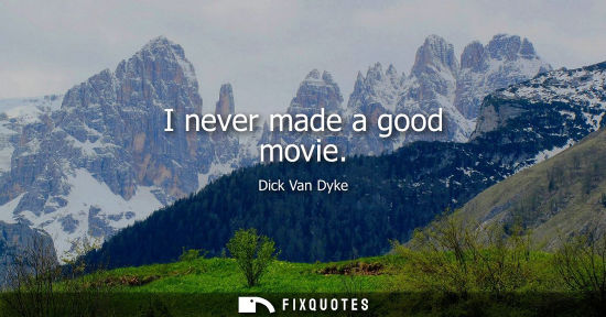 Small: I never made a good movie