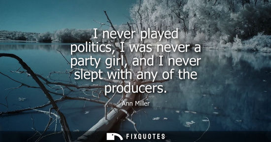 Small: I never played politics, I was never a party girl, and I never slept with any of the producers