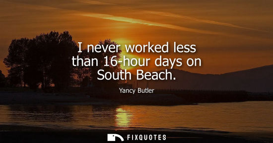 Small: I never worked less than 16-hour days on South Beach