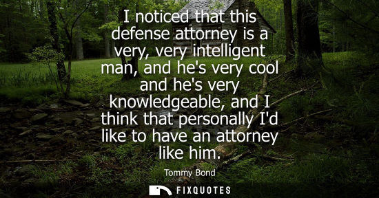 Small: I noticed that this defense attorney is a very, very intelligent man, and hes very cool and hes very kn
