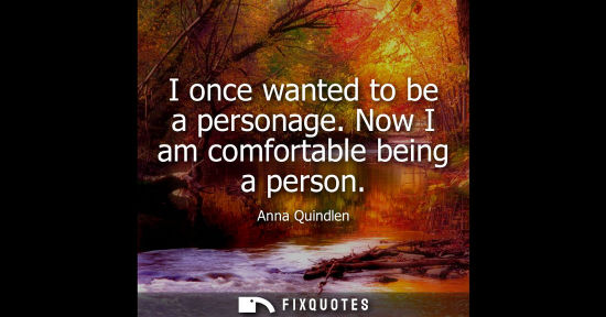 Small: I once wanted to be a personage. Now I am comfortable being a person