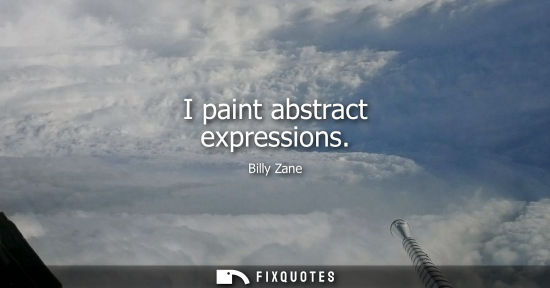 Small: I paint abstract expressions