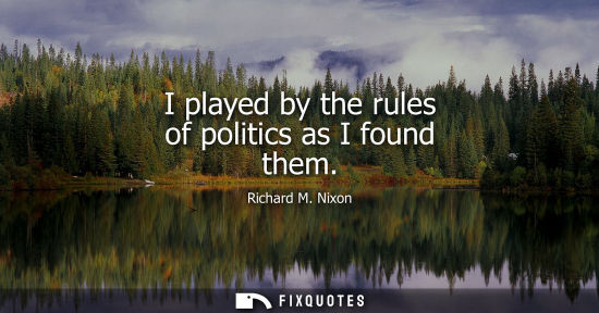 Small: I played by the rules of politics as I found them