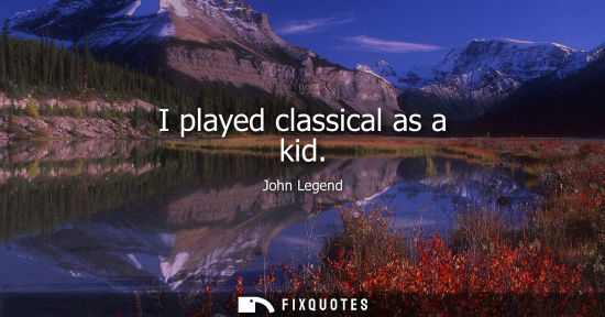 Small: I played classical as a kid