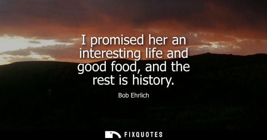 Small: I promised her an interesting life and good food, and the rest is history