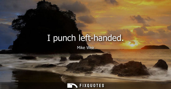 Small: I punch left-handed