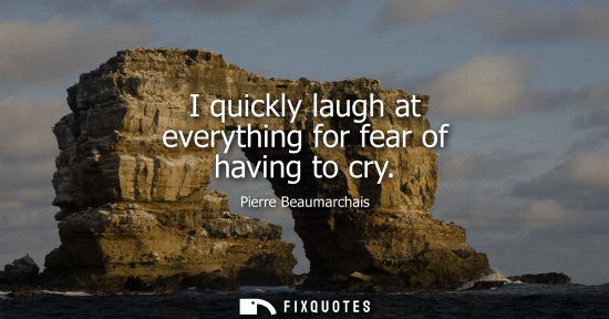 Small: I quickly laugh at everything for fear of having to cry