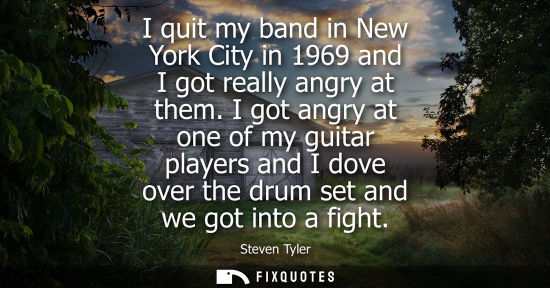 Small: I quit my band in New York City in 1969 and I got really angry at them. I got angry at one of my guitar player