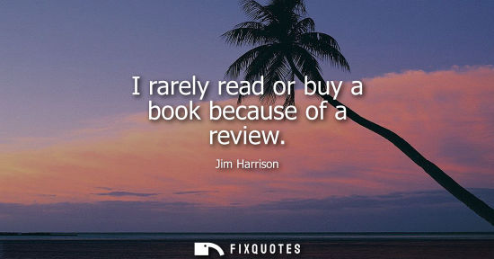 Small: I rarely read or buy a book because of a review