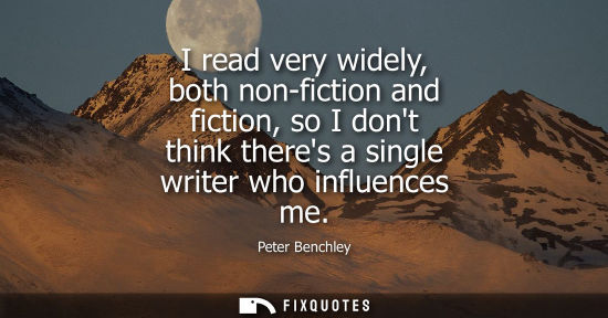 Small: I read very widely, both non-fiction and fiction, so I dont think theres a single writer who influences