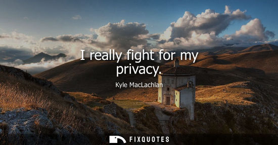 Small: I really fight for my privacy