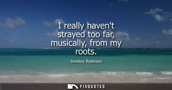 Small: I really havent strayed too far, musically, from my roots