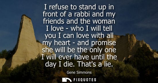 Small: I refuse to stand up in front of a rabbi and my friends and the woman I love - who I will tell you I ca