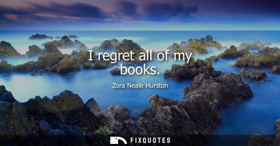 Small: I regret all of my books