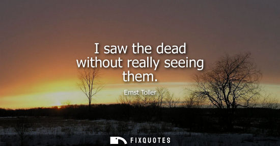 Small: I saw the dead without really seeing them