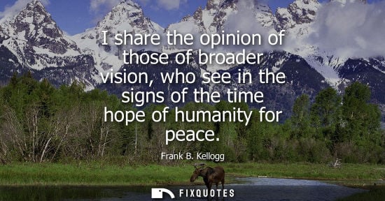 Small: I share the opinion of those of broader vision, who see in the signs of the time hope of humanity for p