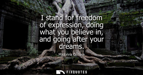 Small: I stand for freedom of expression, doing what you believe in, and going after your dreams