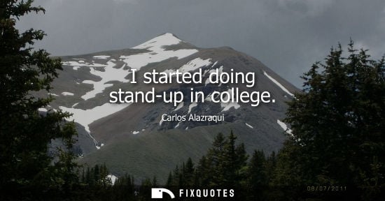 Small: I started doing stand-up in college