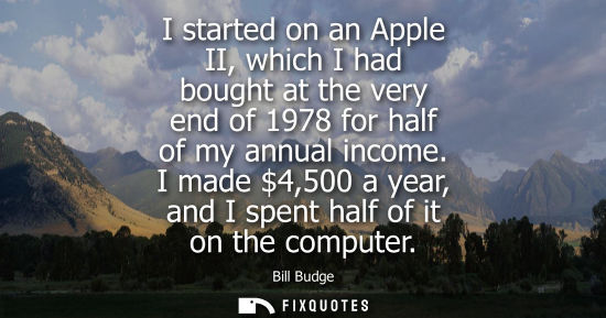 Small: I started on an Apple II, which I had bought at the very end of 1978 for half of my annual income.