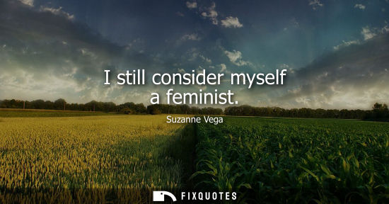 Small: I still consider myself a feminist