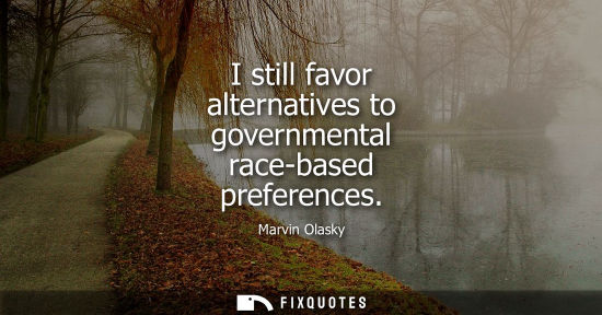 Small: I still favor alternatives to governmental race-based preferences
