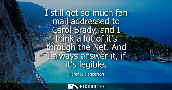 Small: I still get so much fan mail addressed to Carol Brady, and I think a lot of its through the Net. And I 