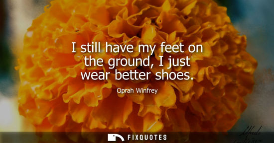 Small: I still have my feet on the ground, I just wear better shoes