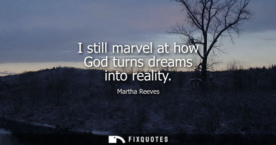 Small: I still marvel at how God turns dreams into reality