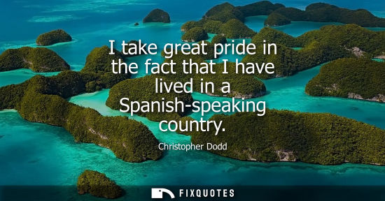 Small: I take great pride in the fact that I have lived in a Spanish-speaking country