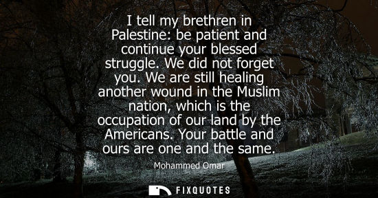 Small: I tell my brethren in Palestine: be patient and continue your blessed struggle. We did not forget you.
