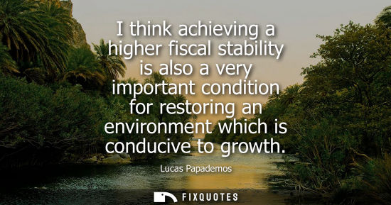 Small: I think achieving a higher fiscal stability is also a very important condition for restoring an environment wh
