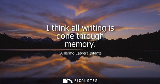 Small: I think all writing is done through memory