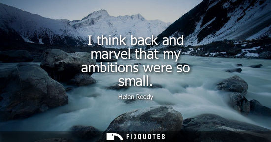 Small: I think back and marvel that my ambitions were so small