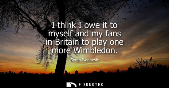 Small: I think I owe it to myself and my fans in Britain to play one more Wimbledon