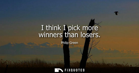 Small: I think I pick more winners than losers