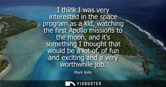 Small: I think I was very interested in the space program as a kid, watching the first Apollo missions to the 