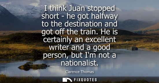 Small: I think Juan stopped short - he got halfway to the destination and got off the train. He is certainly an excel