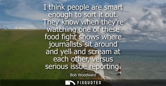 Small: I think people are smart enough to sort it out. They know when theyre watching one of these food fight 