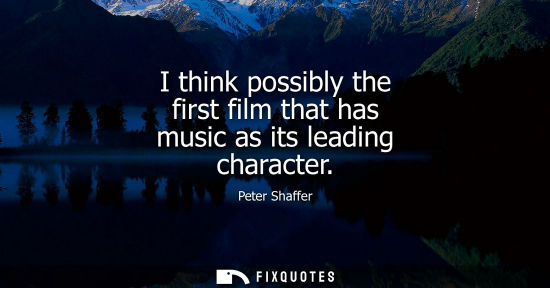Small: I think possibly the first film that has music as its leading character