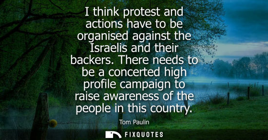 Small: I think protest and actions have to be organised against the Israelis and their backers. There needs to