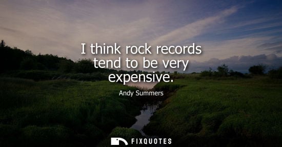 Small: I think rock records tend to be very expensive