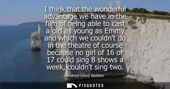 Small: I think that the wonderful advantage we have in the film of being able to cast a girl as young as Emmy and whi