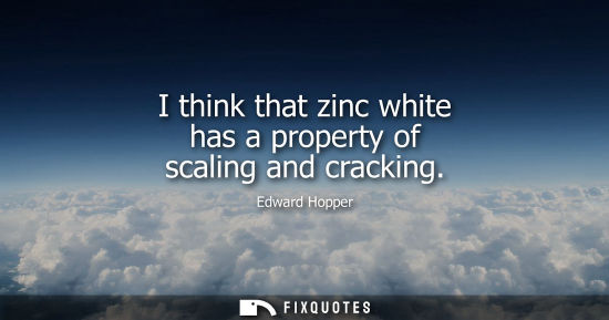 Small: I think that zinc white has a property of scaling and cracking