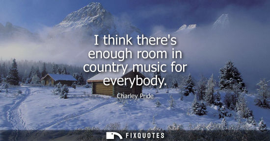 Small: I think theres enough room in country music for everybody